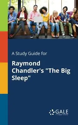 A Study Guide for Raymond Chandler's The Big Sleep (A nagy alvás) című művéhez. - A Study Guide for Raymond Chandler's The Big Sleep