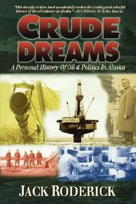 Nyers álmok: Az alaszkai olaj és politika személyes története - Crude Dreams: A Personal History of Oil and Politics in Alaska