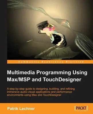 Multimédia programozás a Max/MSP és a TouchDesigner segítségével - Multimedia Programming Using Max/MSP and TouchDesigner