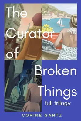 A törött dolgok kurátora trilógia: Teljes trilógia - The Curator of Broken Things Trilogy: Full Trilogy