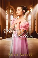 Egy szív lázadása: A Regency Romance - A Heart's Rebellion: A Regency Romance