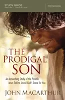 The Prodigal Son Study Guide: A Jézus által elmondott példabeszéd megdöbbentő tanulmányozása, hogy felfedje Isten kegyelmét számodra - The Prodigal Son Study Guide: An Astonishing Study of the Parable Jesus Told to Unveil God's Grace for You