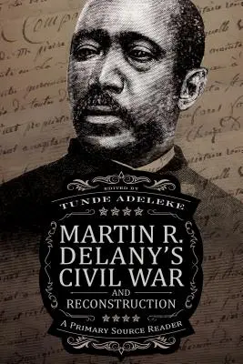 Martin R. Delany polgárháború és újjáépítés: A Primary Source Reader - Martin R. Delany's Civil War and Reconstruction: A Primary Source Reader