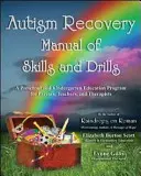 Autizmus helyreállítási kézikönyv készségek és gyakorlatok: Óvodai és óvodai nevelési program szülők, tanárok és terapeuták számára - Autism Recovery Manual of Skills and Drills: A Preschool and Kindergarten Education Program for Parents, Teachers, and Therapists