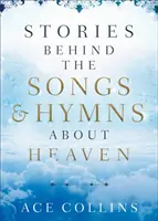 Geschichten hinter den Liedern und Hymnen über den Himmel - Stories Behind the Songs and Hymns about Heaven