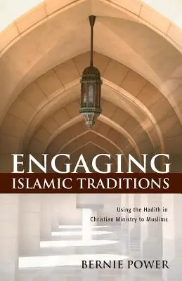 Engaging Islamic Traditions: A hadíszok használata a muszlimok keresztény szolgálatában - Engaging Islamic Traditions: Using the Hadith in Christian Ministry to Muslims