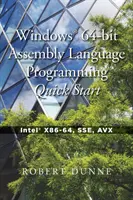 Windows(R) 64 bites összeszerelési nyelvi programozás gyorstalpaló: Intel(R) X86-64, SSE, AVX - Windows(R) 64-bit Assembly Language Programming Quick Start: Intel(R) X86-64, SSE, AVX