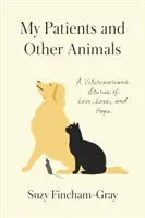 Betegeim és más állatok: Egy állatorvos történetei szerelemről, veszteségről és reményről - My Patients and Other Animals: A Veterinarian's Stories of Love, Loss, and Hope