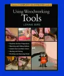 Taunton's Complete Illustrated Guide to Using Woodworking Tools (Taunton teljes illusztrált útmutatója a faipari szerszámok használatához) - Taunton's Complete Illustrated Guide to Using Woodworking Tools