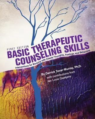 Alapvető terápiás tanácsadási készségek: Intervenciók az ügyfelek gondolataival, érzéseivel és viselkedésével való munkához - Basic Therapeutic Counseling Skills: Interventions for Working with Clients' Thoughts, Feelings, and Behaviors