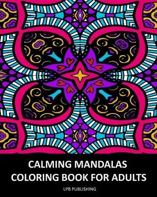 Nyugtató mandalák: Színezőkönyv felnőtteknek - Calming Mandalas: Coloring Book For Adults