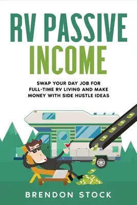 RV passzív jövedelem: Swap Your Day Job for Full-Time RV Living és pénzt keresni Side Hustle ötletek - RV Passive Income: Swap Your Day Job for Full-Time RV Living and Make Money with Side Hustle Ideas