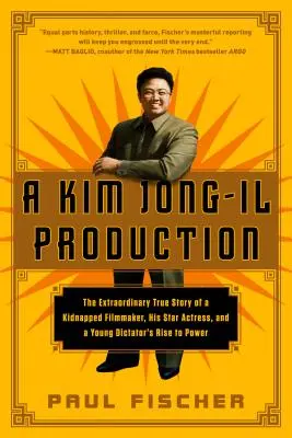 Kim Dzsong Il produkciója: Egy elrabolt filmrendező, sztárszínésznője és egy fiatal diktátor hatalomra jutásának rendkívüli igaz története - A Kim Jong-Il Production: The Extraordinary True Story of a Kidnapped Filmmaker, His Star Actress, and a Young Dictator's Rise to Power