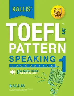 Kallis' TOEFL iBT Pattern Speaking 1: Alapozás - Kallis' TOEFL iBT Pattern Speaking 1: Foundation