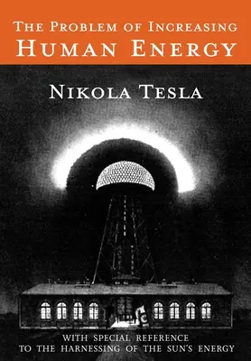 Az emberi energia növelésének problémája: Különös tekintettel a napenergia hasznosítására - The Problem of Increasing Human Energy: With Special Reference to the Harnessing of the Sun's Energy