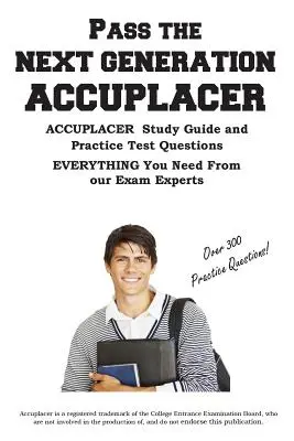 Pass the Next Generation ACCUPLACER: Accuplacer(R) vizsga tanulási útmutató és gyakorlati tesztkérdések - Pass the Next Generation ACCUPLACER: Accuplacer(R) Exam Study Guide and Practice Test Questions