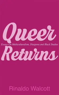 Queer Returns: Esszék a multikulturalizmusról, a diaszpóráról és a fekete tanulmányokról - Queer Returns: Essays on Multiculturalism, Diaspora, and Black Studies