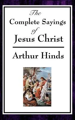 The Complete Sayings of Jesus Christ