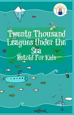 Húszezer mérföld a tenger alatt gyerekeknek újramondva (Klasszikusok a kezdő olvasóknak) - Twenty Thousand Leagues Under the Sea Retold For Kids (Beginner Reader Classics)