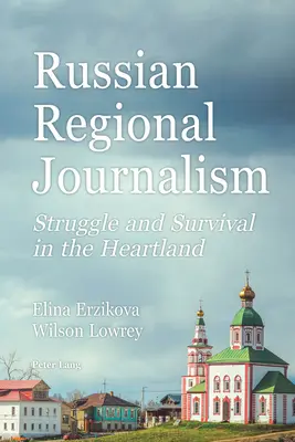 Az orosz regionális újságírás; küzdelem és túlélés a szívföldön - Russian Regional Journalism; Struggle and Survival in the Heartland