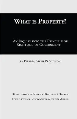 Mi az ingatlan?: A jog és a kormányzás elvének vizsgálata - What Is Property?: An Inquiry Into the Principle of Right and of Government