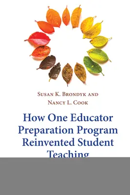 Hogyan találta fel egy pedagógusfelkészítő program a tanítási hallgatók tanítását: Az átalakulás története - How One Educator Preparation Program Reinvented Student Teaching: A Story of Transformation