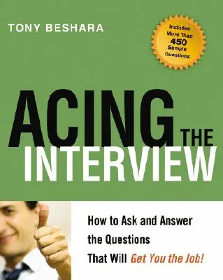 Acing the Interview: Hogyan tegye fel és válaszoljon azokra a kérdésekre, amelyekkel elnyeri az állást! - Acing the Interview: How to Ask and Answer the Questions That Will Get You the Job!