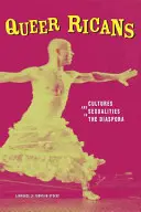 Queer Ricans: Cultures and Sexualities in the Diaspora (Kultúrák és szexualitások a diaszpórában) - Queer Ricans: Cultures and Sexualities in the Diaspora