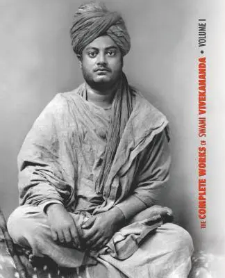 Szvámí Vivekananda összes művei, 1. kötet: Beszédek a Vallások Parlamentjén, Karma-jóga, Rádzsa-jóga, előadások és beszédek. - The Complete Works of Swami Vivekananda, Volume 1: Addresses at The Parliament of Religions, Karma-Yoga, Raja-Yoga, Lectures and Discourses