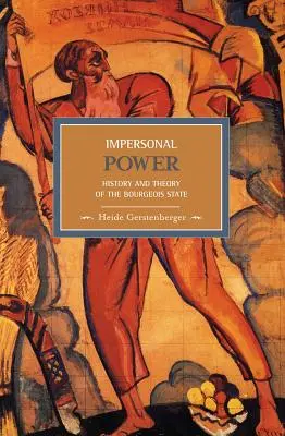 Személytelen hatalom: A polgári állam története és elmélete - Impersonal Power: History and Theory of the Bourgeois State