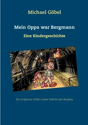 Mein Oppa war Bergmann: Eine Kindergeschichte (Egy gyermek története) - Mein Oppa war Bergmann: Eine Kindergeschichte