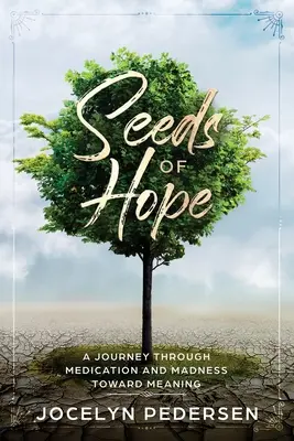 A remény magjai: Egy utazás a gyógyszereken és az őrületen át az értelem felé - Seeds OF Hope: A Journey Through Medication and Madness Toward Meaning