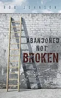 Abandoned Not Broken: A PASSION & PERSPECTIVE, hogy felfedezd a CÉLODAT - Abandoned Not Broken: The PASSION & PERSPECTIVE to discover your PURPOSE