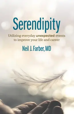 Serendipity: A mindennapi váratlan események kihasználása az élet és a karrier javítására - Serendipity: Utilizing Everyday Unexpected Events to Improve Your Life and Career