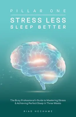 Kevesebb stressz és jobb alvás: Az elfoglalt szakemberek útmutatója a stressz leküzdéséhez és a tökéletes alvás eléréséhez három hét alatt - Stress Less Sleep Better: The Busy Professional's Guide to Mastering Stress & Achieving Perfect Sleep in Three Weeks