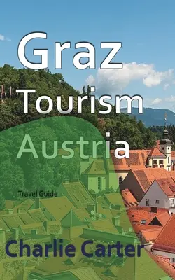 Graz Turizmus, Ausztria - Graz Tourism, Austria