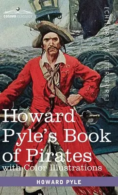 Howard Pyle kalózok könyve, színes illusztrációkkal: Fikció, tény és képzelet a spanyolországi tengeralattjárókról és martalócokról - Howard Pyle's Book of Pirates, with color illustrations: Fiction, Fact & Fancy concerning the Buccaneers & Marooners of the Spanish Main