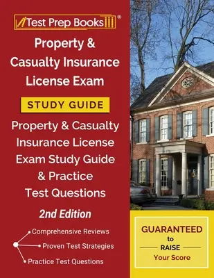 Property and Casualty Insurance License Exam Study Guide: Property & Casualty Insurance License Exam Study Guide és gyakorlati tesztkérdések [2. Edit - Property and Casualty Insurance License Exam Study Guide: Property & Casualty Insurance License Exam Study Guide and Practice Test Questions [2nd Edit