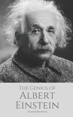 ALBERT EINSTEIN zsenialitása: Albert Einstein életrajza - The Genius of ALBERT EINSTEIN: An Albert Einstein biography