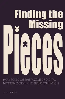 A hiányzó darabok megtalálása: Hogyan oldjuk meg a digitális modernizáció és átalakulás rejtvényét? - Finding the Missing Pieces: How to Solve the Puzzle of Digital Modernization and Transformation