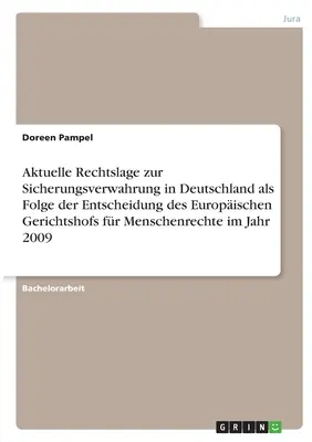 Az előzetes letartóztatás jelenlegi jogi helyzete Németországban az Emberi Jogok Európai Bíróságának 2009. évi döntése nyomán - Aktuelle Rechtslage zur Sicherungsverwahrung in Deutschland als Folge der Entscheidung des Europischen Gerichtshofs fr Menschenrechte im Jahr 2009