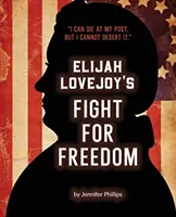 Elijah Lovejoy szabadságharca - Elijah Lovejoy's Fight for Freedom