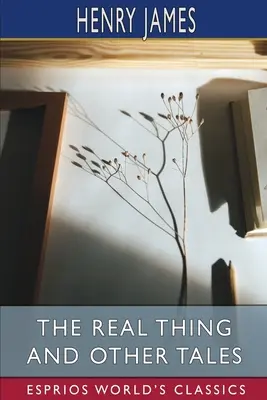 Az igazi dolog és más mesék (Esprios Classics) - The Real Thing and Other Tales (Esprios Classics)