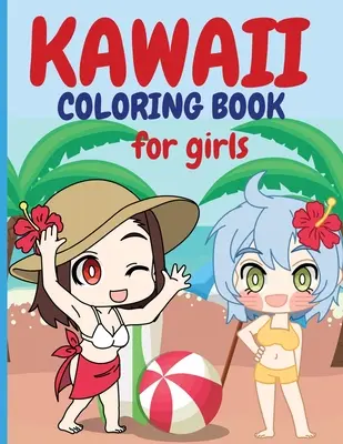 Kawaii színezőkönyv lányoknak: Chibi Girls Coloring Book Kawaii Cute Coloring Book Japanese Manga Drawings And Cute Anime Characters Coloring Page Fo - Kawaii Coloring Book for Girls: Chibi Girls Coloring Book Kawaii Cute Coloring Book Japanese Manga Drawings And Cute Anime Characters Coloring Page Fo