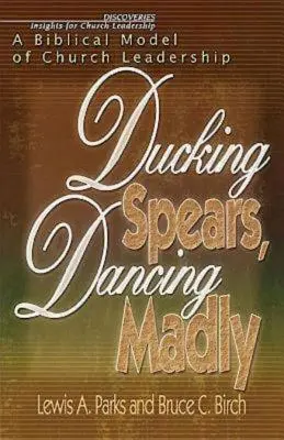 Ducking Spears, Dancing Madly: A gyülekezetvezetés bibliai modellje - Ducking Spears, Dancing Madly: A Biblical Model of Church Leadership