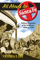 Mindenki a fedélzetre Santa Fe-ért: A délnyugati vasút népszerűsítése, 1890-es évektől az 1930-as évekig - All Aboard for Santa Fe: Railway Promotion of the Southwest, 1890s to 1930s