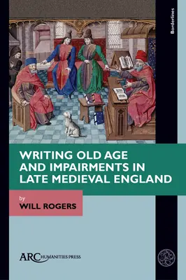 Az öregség és a fogyatékosságok megírása a késő középkori Angliában - Writing Old Age and Impairments in Late Medieval England