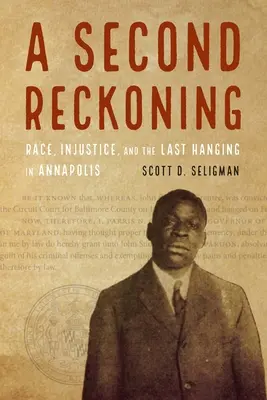 A Second Reckoning: Faji hovatartozás, igazságtalanság és az utolsó akasztás Annapolisban - A Second Reckoning: Race, Injustice, and the Last Hanging in Annapolis