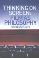 Thinking on Screen: Film mint filozófia - Thinking on Screen: Film as Philosophy