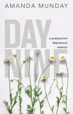 Kilencedik nap: A szülés utáni depresszió emlékirata - Day Nine: A Postpartum Depression Memoir